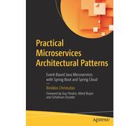 Practical Microservices Architectural Patterns : Event-Based Java Microservices with Spring Boot and Spring Cloud