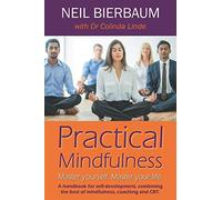 Practical Mindfulness: Master yourself. Master your life.
