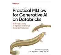 Practical MLflow for Generative AI on Databricks : Build High-Quality AI Agents from Prompt Design to Production