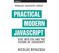 Practical Modern JavaScript – Dive into ES6 and the Future of JavaScript