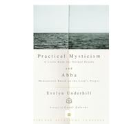 Practical Mysticism: A Little Book for Normal People and Abba: Meditations Based on the Lord's Prayer (Vintage Spiritual Classics)
