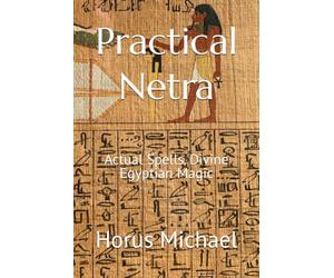 Practical Netra: Actual Spells. Divine Egyptian Magic (Effective Egyptian Magic)