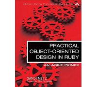 Practical Object-Oriented Design in Ruby: An Agile Primer (Addison-Wesley Professional Ruby Series) by Metz, Sandi (2012) Paperback