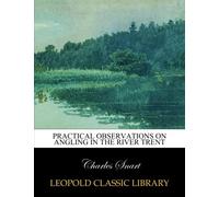 Practical observations on angling in the River Trent