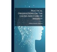 Practical Observations On The Causes And Cure Of Insanity
