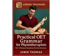 Practical OET Grammar for Physiotherapists: 100+ Writing and Speaking Practice Exercises
