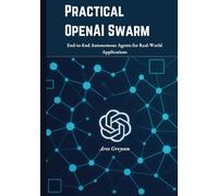 Practical OpenAI Swarm: End-to-End Autonomous Agents for Real-World Applications