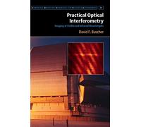 Practical Optical Interferometry: Imaging at Visible and Infrared Wavelengths: 11 (Cambridge Observing Handbooks for Research Astronomers, Series Number 11)