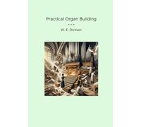 Practical Organ Building (Classic Books)