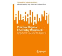 Practical Organic Chemistry Workbook : Beginner's Guide to Basics