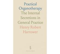 Practical Organotherapy: The Internal Secretions in General Practice