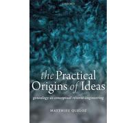 The Practical Origins of Ideas: Genealogy as Conceptual Reverse-Engineering