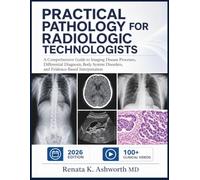PRACTICAL PATHOLOGY FOR RADIOLOGIC TECHNOLOGISTS: A Comprehensive Guide to Imaging Disease Processes, Differential Diagnosis, Body System Disorders, and Evidence-Based Interpretation