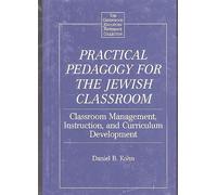 Practical Pedagogy for the Jewish Classroom: Classroom Management, Instruction, and Curriculum Development (The Greenwood Educators' Reference Collection)