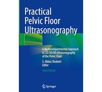 Practical Pelvic Floor Ultrasonography: A Multicompartmental Approach to 2D/3D/4D Ultrasonography of the Pelvic Floor