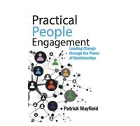 Practical People Engagement: Leading Change through the Power of Relationships