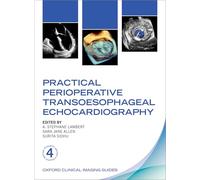 Practical Perioperative Transoesophageal Echocardiography (Oxford Clinical Imaging Guides)