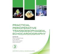 Practical Perioperative Transoesophageal Echocardiography (Oxford Clinical Imaging Guides): OCIG:P
