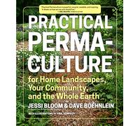 Practical Permaculture: for Home Landscapes, Your Community, and the Whole Earth
