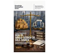 Practical Perspectives on How to Single-Source or Sole-Source (Knowledge Development Series)