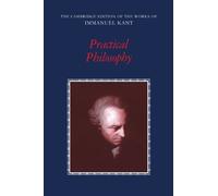 Practical Philosophy (The Cambridge Edition of the Works of Immanuel Kant) 1st (first) Edition by Kant, Immanuel published by Cambridge University Press (1999)