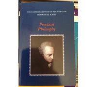 Practical Philosophy (The Cambridge Edition of the Works of Immanuel Kant)