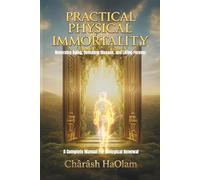 PRACTICAL PHYSICAL IMMORTALITY: Reversing Aging, Defeating Disease, and Living Forever