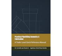 Practical Pipefitting Geometry & Fabrication: A Trade-Level Quick Reference Manual (Master Manufacturing Series)