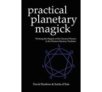 Practical Planetary Magick: Working the Magick of the Classical Planets in the Western Mystery Tradition: 1 (Practical Magick)