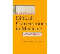 Practical Plans for Difficult Conversations in Medicine - Strategies that Work in Breaking Bad News