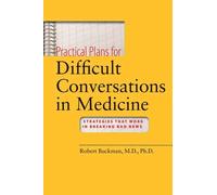 Practical Plans for Difficult Conversations in Medicine: Strategies That Work in Breaking Bad News: Written by Robert Buckman, 2010 Edition, (1 Pap/DVD) Publisher: Johns Hopkins University Press [Paperback]