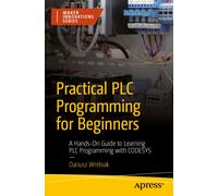 Practical PLC Programming for Beginners : A Hands-On Guide to Learning PLC Programming with CODESYS