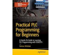 Practical PLC Programming for Beginners: A Hands-On Guide to Learning PLC Programming with CODESYS (Maker Innovations Series)