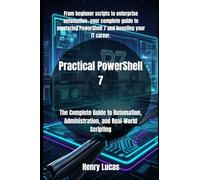 Practical PowerShell 7: The Complete Guide to Automation, Administration, and Real-World Scripting: 1 (The Definitive PowerShell Series)
