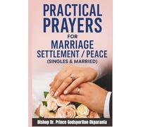PRACTICAL PRAYERS FOR MARRIAGE SETTLEMENT: Keys, Scriptures, and Prophetic Declarations for Divine Connection and Lasting Union