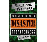 Practical Preppers Complete Guide to Disaster Preparedness, The