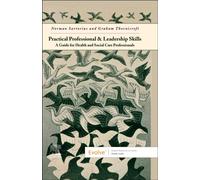 Practical Professional and Leadership Skills: A Guide for Health and Social Care Professionals : A Guide for Health and Social Care Professionals