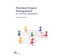 Practical Project Management : for voluntary organisations