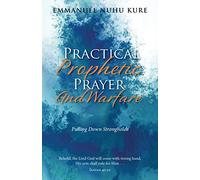 Practical Prophetic Prayer and Warfare: Pulling Down STRONGHOLDS