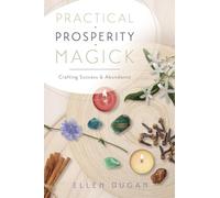 Practical Prosperity Magick: Crafting Success & Abundance (Ellen Dugan's Practical Magick)