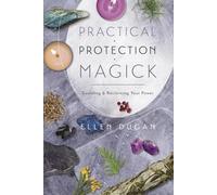 Practical Protection Magick: Guarding & Reclaiming Your Power (Ellen Dugan's Practical Magick)