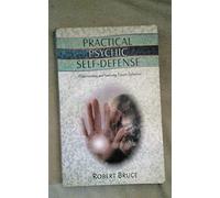 Practical Psychic Self-Defense: Understanding and Surviving Unseen Influences