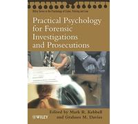 Practical Psychology for Forensic Investigations and Prosecutions (Wiley Series in Psychology of Crime, Policing and Law)