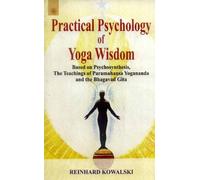 Practical Psychology of Yoga Wisdom: Based on Psychosynthesis, The Teachings of Paramahansa Yogananda and the Bhagavad Gita