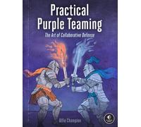 Practical Purple Teaming : The Art of Collaborative Defense