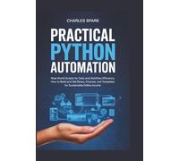 Practical Python Automation: Real-World Scripts for Data and Workflow Efficiency