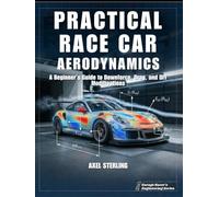 Practical Race Car Aerodynamics: A Beginner’s Guide to Downforce, Drag, and DIY Modifications for Lower Lap Time (Garage Racer's Engineering Series)