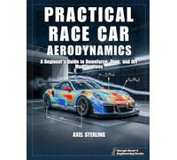 Practical Race Car Aerodynamics: A Beginner’s Guide to Downforce, Drag, and DIY Modifications for Lower Lap Time (Garage Racer's Engineering Series)