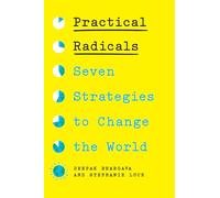 Practical Radicals: Seven Strategies to Change the World