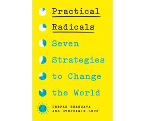 Practical Radicals : Seven Strategies to Change the World